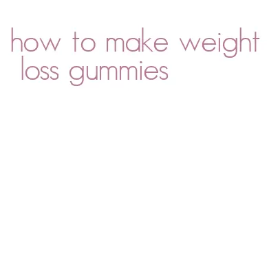 how to make weight loss gummies