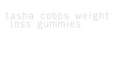 tasha cobbs weight loss gummies