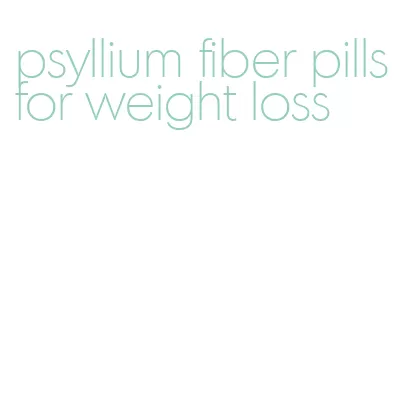 psyllium fiber pills for weight loss