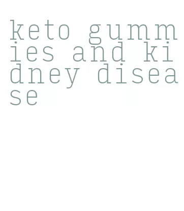 keto gummies and kidney disease
