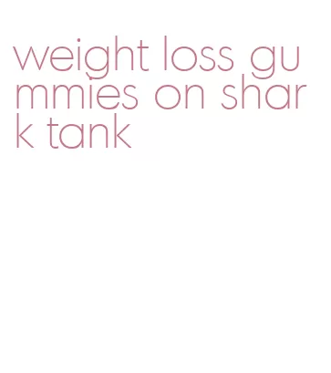 weight loss gummies on shark tank