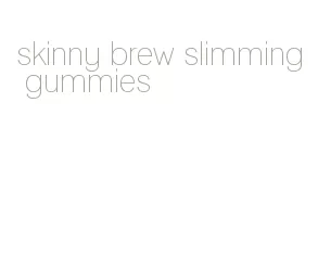 skinny brew slimming gummies