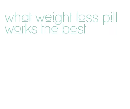 what weight loss pill works the best
