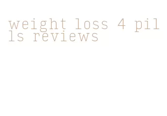 weight loss 4 pills reviews
