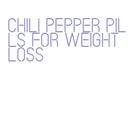 chili pepper pills for weight loss