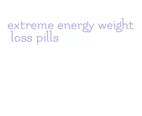 extreme energy weight loss pills