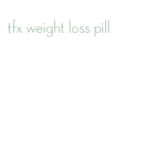tfx weight loss pill