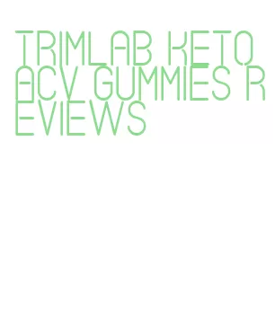 trimlab keto acv gummies reviews