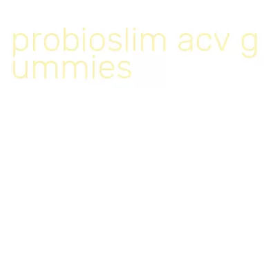 probioslim acv gummies