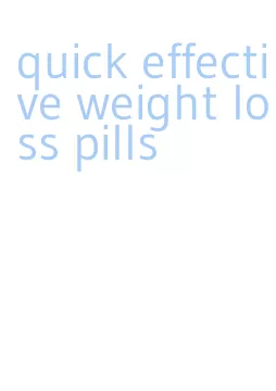 quick effective weight loss pills