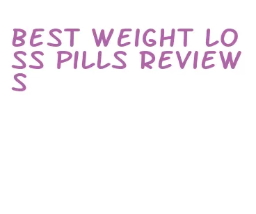 best weight loss pills reviews