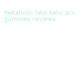 metabolic labs keto acv gummies reviews