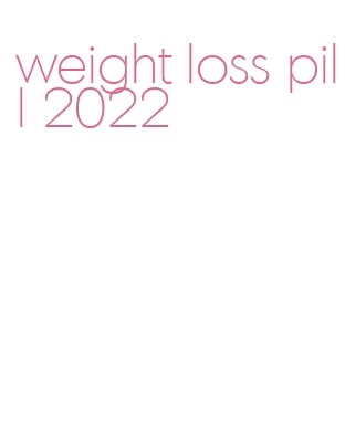 weight loss pill 2022