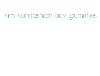 kim kardashian acv gummies