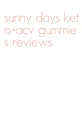 sunny days keto+acv gummies reviews