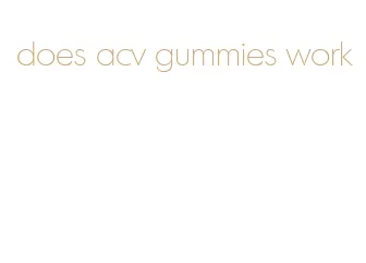 does acv gummies work