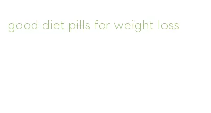 good diet pills for weight loss