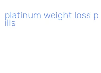 platinum weight loss pills