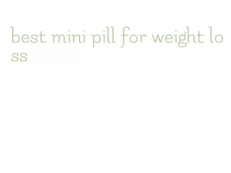 best mini pill for weight loss