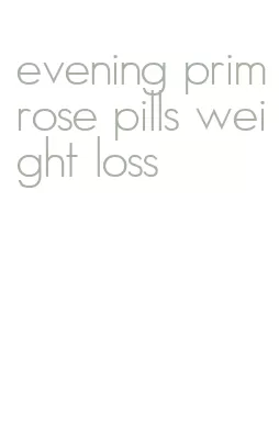 evening primrose pills weight loss