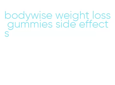 bodywise weight loss gummies side effects