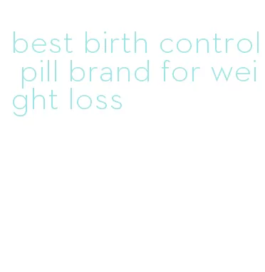 best birth control pill brand for weight loss