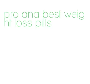pro ana best weight loss pills