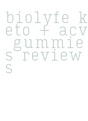 biolyfe keto + acv gummies reviews