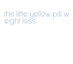 the little yellow pill weight loss