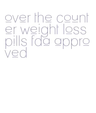 over the counter weight loss pills fda approved