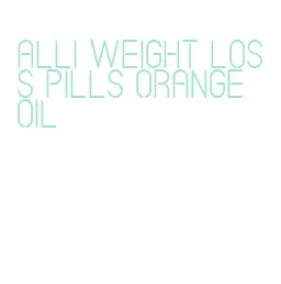 alli weight loss pills orange oil