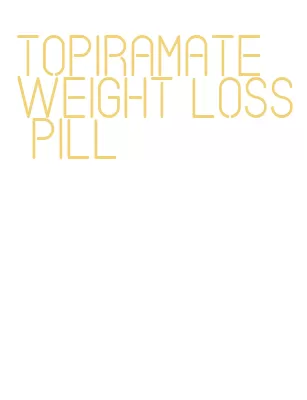 topiramate weight loss pill