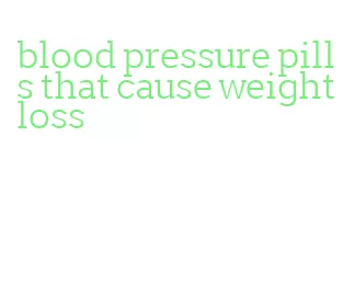 blood pressure pills that cause weight loss