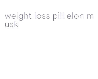 weight loss pill elon musk