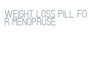 weight loss pill for menopause