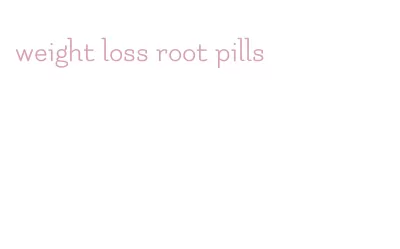 weight loss root pills