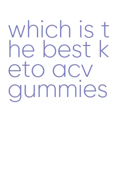 which is the best keto acv gummies