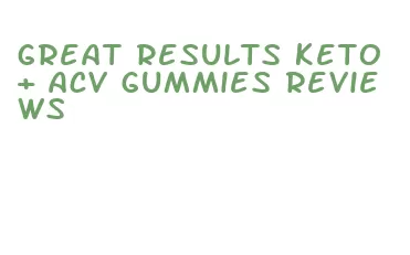 great results keto + acv gummies reviews