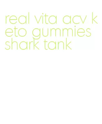 real vita acv keto gummies shark tank