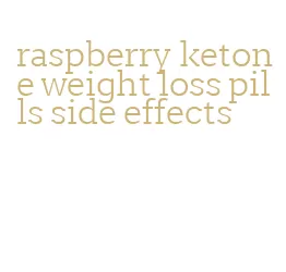 raspberry ketone weight loss pills side effects