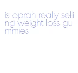 is oprah really selling weight loss gummies