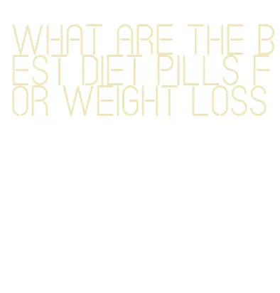 what are the best diet pills for weight loss