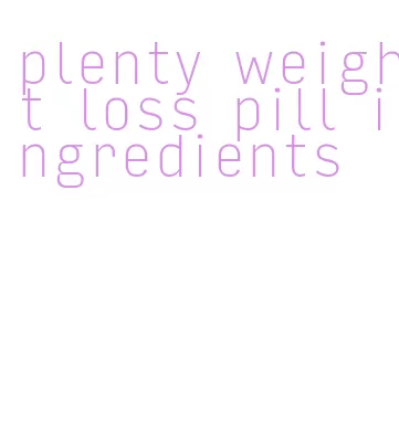plenty weight loss pill ingredients