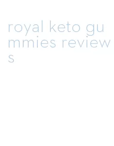 royal keto gummies reviews