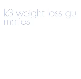 k3 weight loss gummies