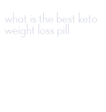what is the best keto weight loss pill