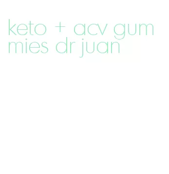 keto + acv gummies dr juan