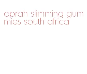 oprah slimming gummies south africa