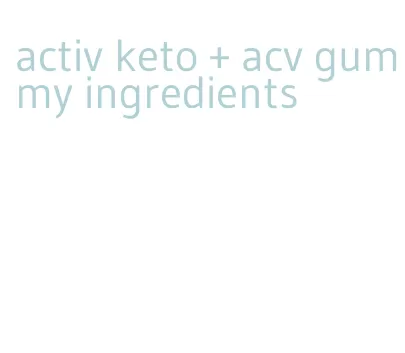 activ keto + acv gummy ingredients