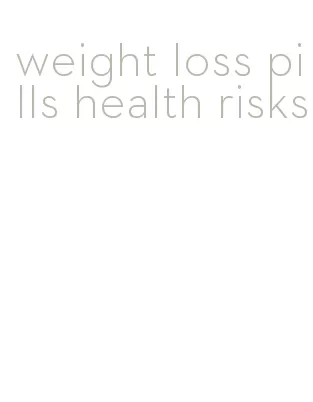 weight loss pills health risks